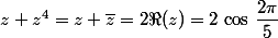 z+z^4=z+\bar{z}=2\Re(z)=2\,\cos\,\dfrac{2\pi}{5}